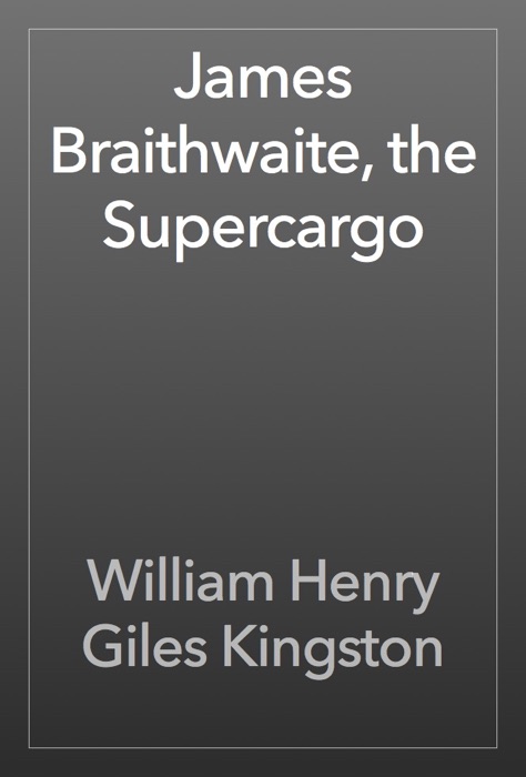 James Braithwaite, the Supercargo