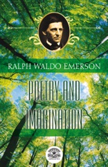 Essays of Ralph Waldo Emerson - Poetry and Imagination