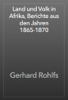 Land und Volk in Afrika, Berichte aus den Jahren 1865-1870 - Gerhard Rohlfs