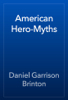 American Hero-Myths - Daniel Garrison Brinton