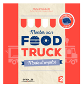 Monter son food truck mode d'emploi - Alexandre Grevet, Guilhem Bertholet & Richard Volodarski