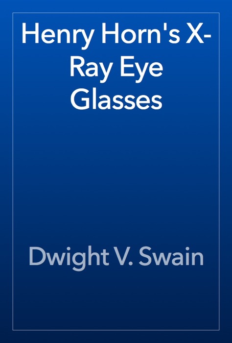Henry Horn's X-Ray Eye Glasses