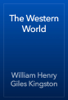 The Western World - William Henry Giles Kingston