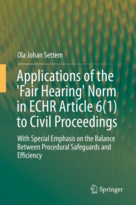 Applications of the 'Fair Hearing' Norm in ECHR Article 6(1) to Civil Proceedings