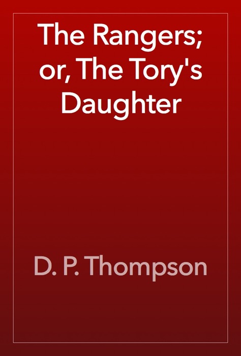The Rangers; or, The Tory's Daughter