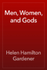 Men, Women, and Gods - Helen Hamilton Gardener
