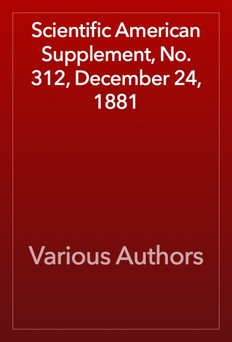 Scientific American Supplement, No. 312, December 24, 1881