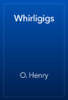Whirligigs - O. Henry