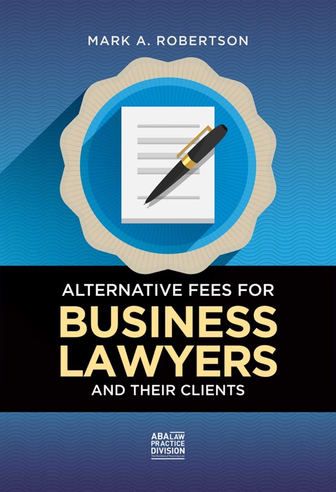 Alternative Fees for Business Lawyers and Their Clients