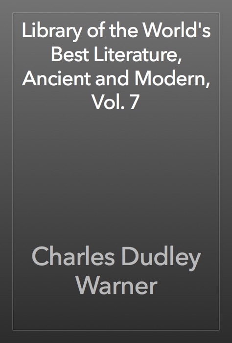 Library of the World's Best Literature, Ancient and Modern, Vol. 7