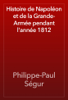 Histoire de Napoléon et de la Grande-Armée pendant l'année 1812 - Philippe-Paul Ségur