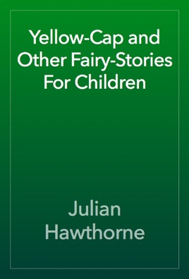 Yellow-Cap and Other Fairy-Stories For Children