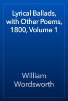Lyrical Ballads, with Other Poems, 1800, Volume 1