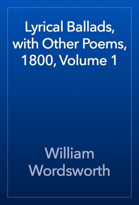 Lyrical Ballads, with Other Poems, 1800, Volume 1