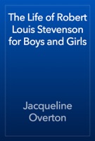 The Life of Robert Louis Stevenson for Boys and Girls
