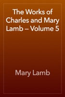 The Works of Charles and Mary Lamb — Volume 5