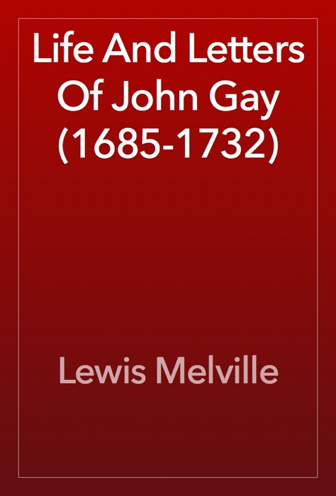 Life And Letters Of John Gay (1685-1732)