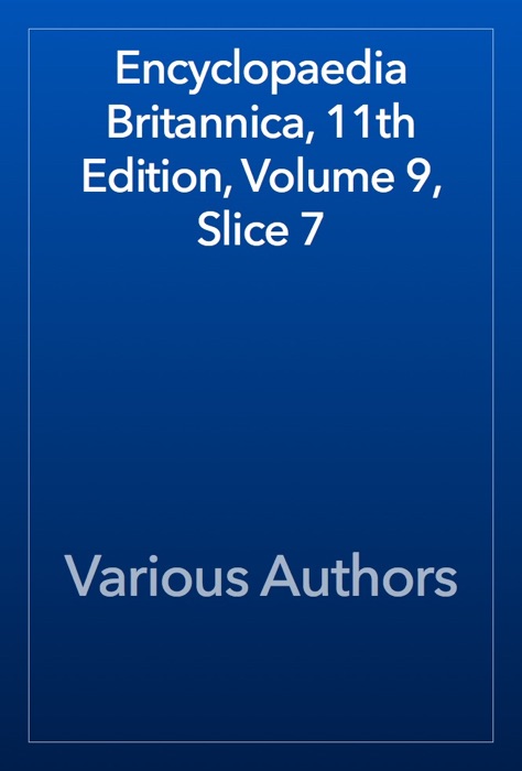 Encyclopaedia Britannica, 11th Edition, Volume 9, Slice 7