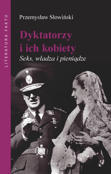 Dyktatorzy i ich kobiety. Seks. władza i pieniądze