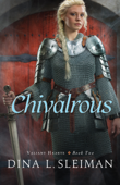 Chivalrous (Valiant Hearts Book #2) - Dina L. Sleiman