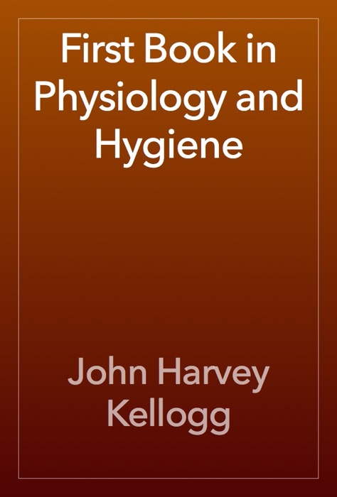 First Book in Physiology and Hygiene