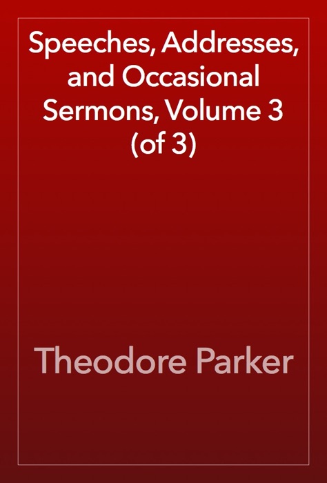 Speeches, Addresses, and Occasional Sermons, Volume 3 (of 3)