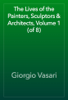 The Lives of the Painters, Sculptors & Architects, Volume 1 (of 8) - Giorgio Vasari