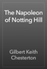 The Napoleon of Notting Hill - Gilbert Keith Chesterton