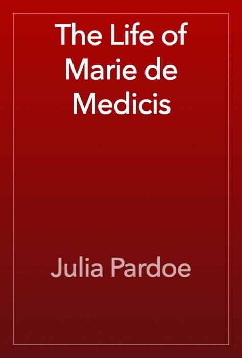 The Life of Marie de Medicis