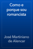 Como e porque sou romancista - José Martiniano de Alencar