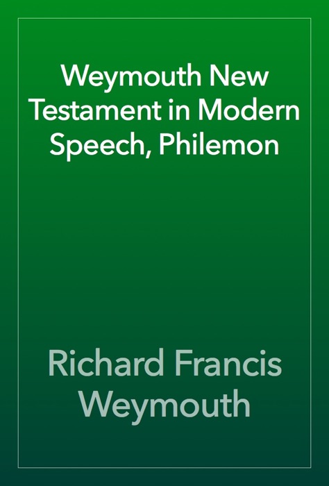 Weymouth New Testament in Modern Speech, Philemon