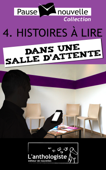 Histoires à lire dans une salle d'attente - 10 nouvelles, 10 auteurs - Pause-nouvelle t4 - Alexandre Richard, Catherine Perrot, Christian Goubard, Julie Matignon, Martine Poitevin, Max Obione, Aurelien Poilleaux, Fabien Pesty, Daniel Bruet & Stéphane Chamak