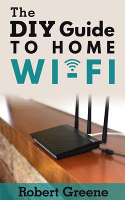 The DIY Guide to Home Wi-Fi