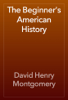 The Beginner's American History - David Henry Montgomery