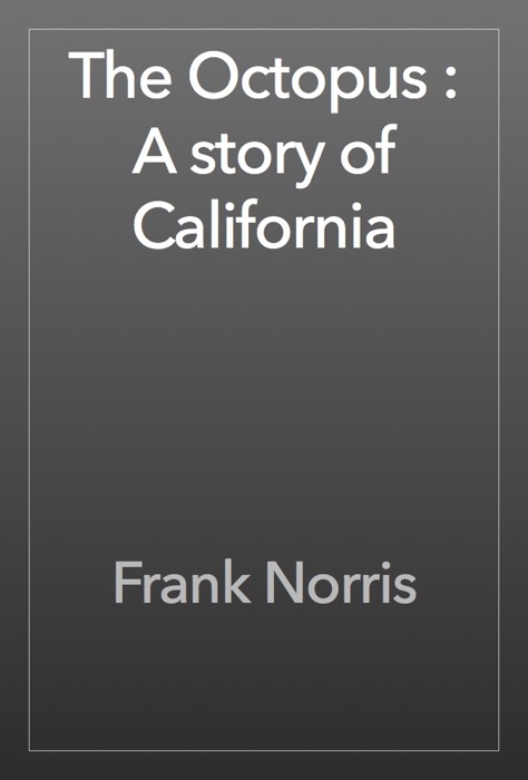 The Octopus : A story of California
