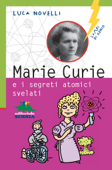 Marie Curie e i segreti atomici svelati - Luca Novelli