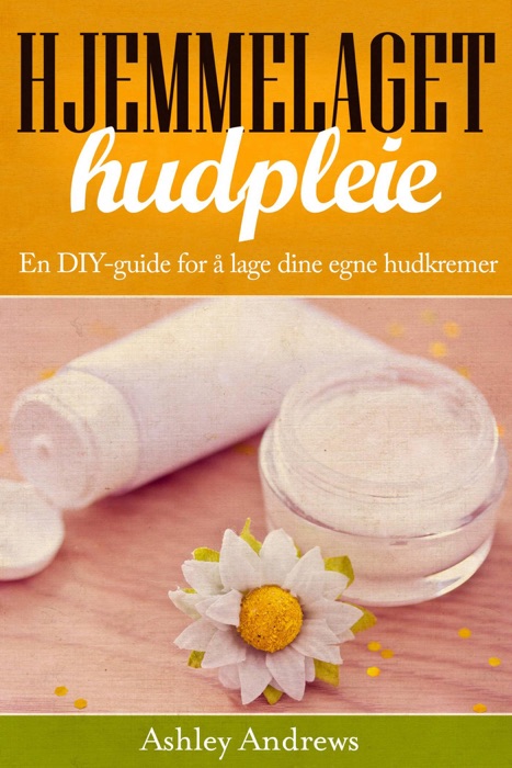 Hjemmelaget hudpleie: En DIY-guide for å lage dine egne hudkremer