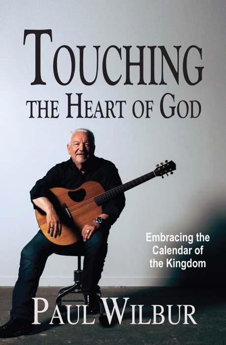 Touching the Heart of God: Embracing the Calendar of the Kingdom