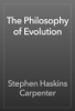 The Philosophy of Evolution - Stephen Haskins Carpenter
