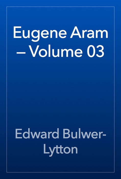 Eugene Aram — Volume 03