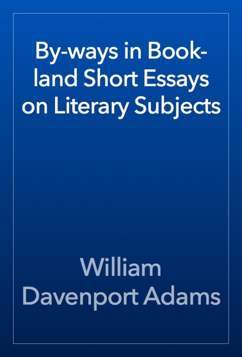 By-ways in Book-land Short Essays on Literary Subjects