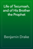 Life of Tecumseh, and of His Brother the Prophet - Benjamin Drake