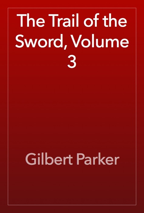 The Trail of the Sword, Volume 3