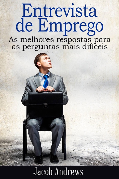 Entrevista de Emprego  As melhores respostas para as perguntas mais difíceis