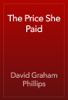 The Price She Paid - David Graham Phillips
