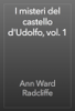 I misteri del castello d'Udolfo, vol. 1 - Ann Ward Radcliffe