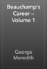 Beauchamp's Career — Volume 1 - George Meredith