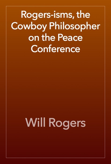 Rogers-isms, the Cowboy Philosopher on the Peace Conference