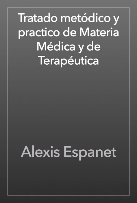 Tratado metódico y practico de Materia Médica y de Terapéutica