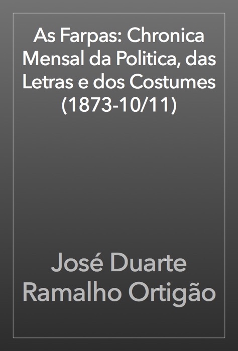 As Farpas: Chronica Mensal da Politica, das Letras e dos Costumes (1873-10/11)